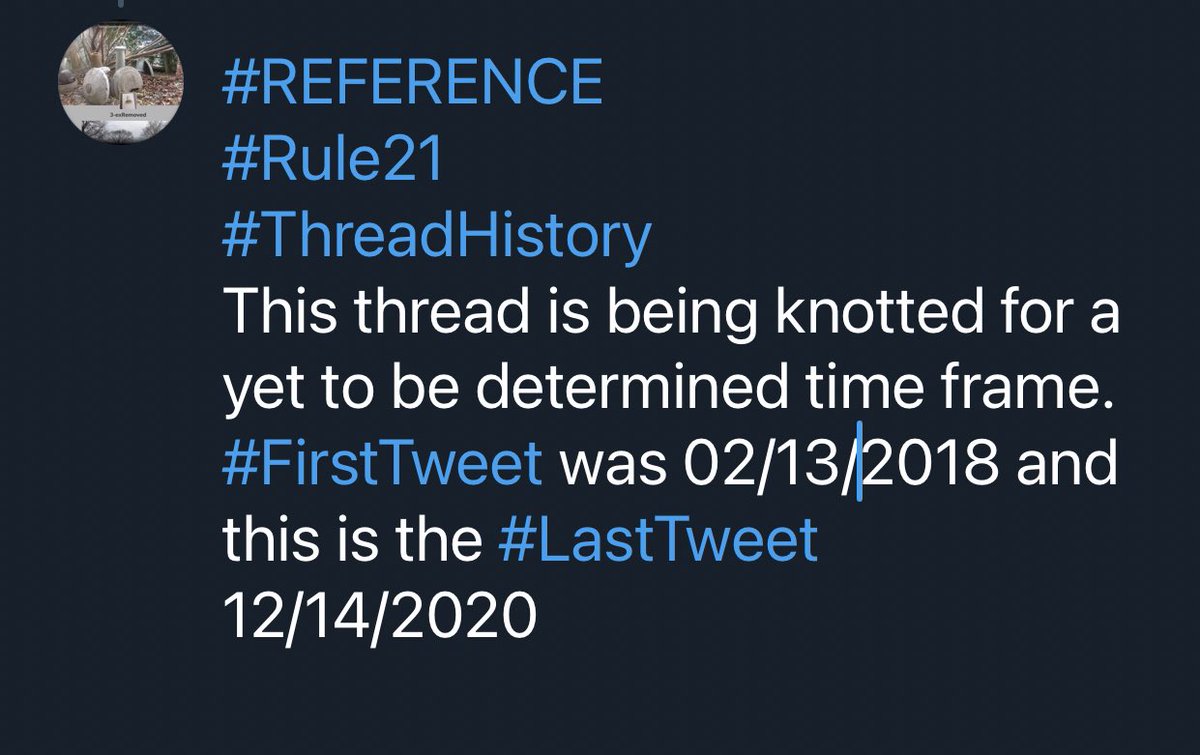  #REFERENCE #Rule21 #ThreadHistoryThis thread is being knotted for a yet to be determined time frame.  #FirstTweet was 02/13/2018 and this is the  #LastTweet 12/14/2020