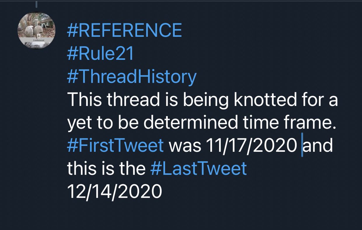  #REFERENCE #Rule21 #ThreadHistoryThis thread is being knotted for a yet to be determined time frame.  #FirstTweet was 11/17/2020 and this is the  #LastTweet 12/14/2020