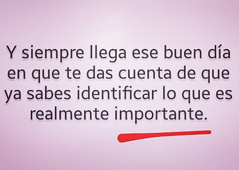 Y siempre llega ese buen día 

en que te das cuenta de que ya sabes identificar 
lo que es realmente importante.

#CancerFighter 
#CancerWarrior 

#CancerDeMamaSurvivor