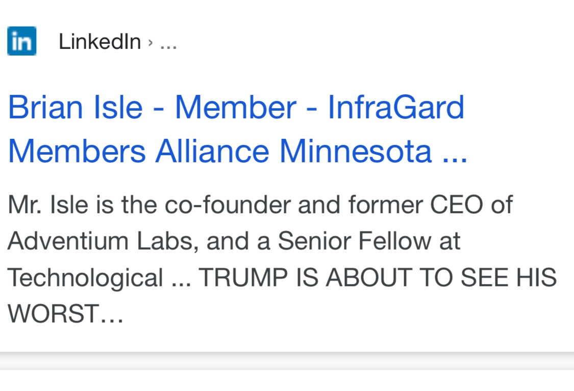 This is important for you to see. Brian Isle is a member of both the Integrity Initiative linked FBI Infragard and co founder of Adventium Labs. And look, a LinkedIn threat to Trump. 