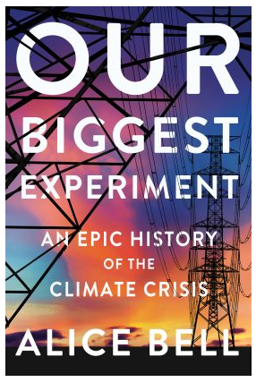 Cover image for "Our Biggest Experiement, An Epic History of the Climate Crisis" by Alice Bell. Includes plyons with a colourful sunset in background.