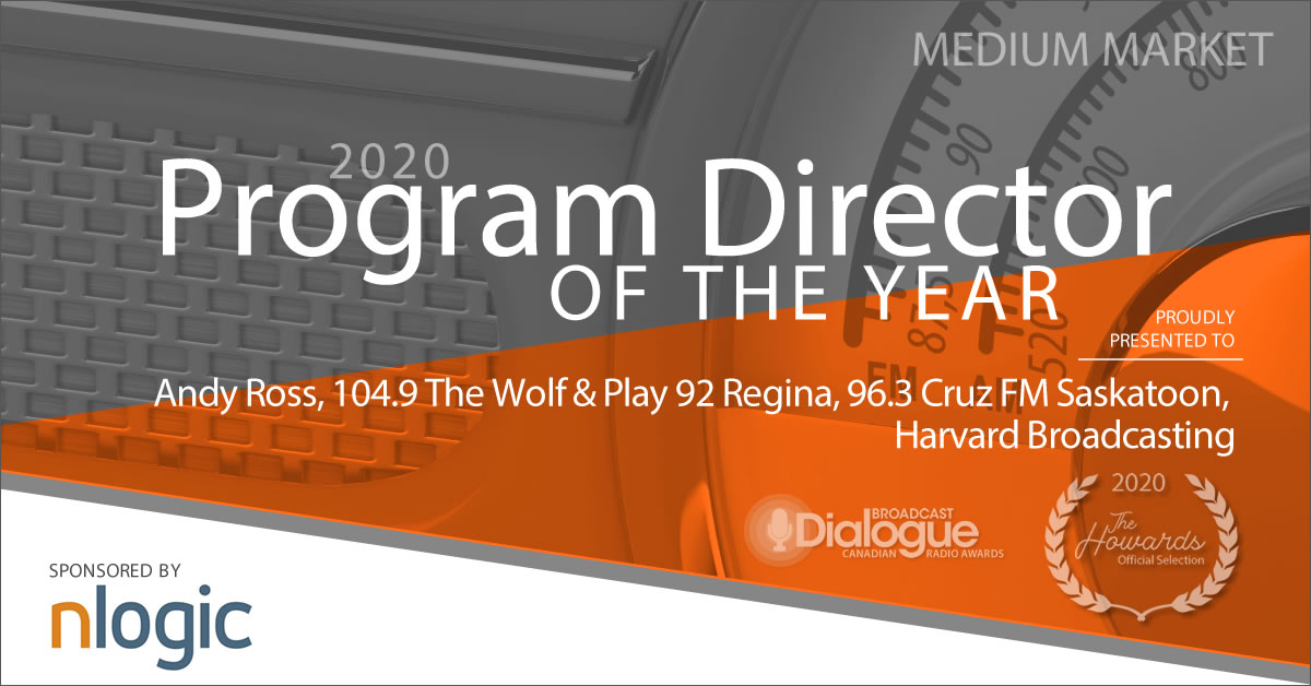 PROGRAM DIRECTOR OF THE YEAR (MEDIUM MARKET), sponsored by <a href="/_NLogic/">NLogic</a>: Andy Ross, <a href="/thewolfrocks/">104.9 the WOLF - Regina's Rock Station</a> &amp; <a href="/play92regina/">play 92 Regina</a> and <a href="/963CruzFM/">96.3 Cruz FM</a> Saskatoon, Harvard Broadcasting
#cdnradioawards
