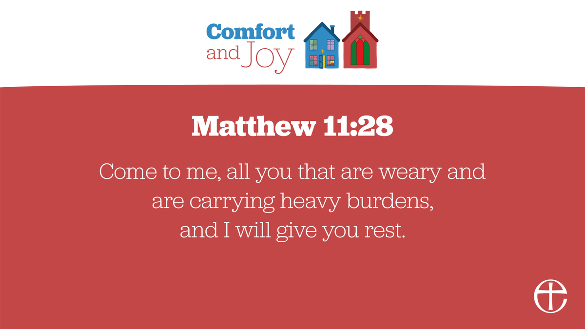 'I will give you rest.'
- Matthew 11:28

We pray for #ComfortAndJoy this Advent and Christmas.