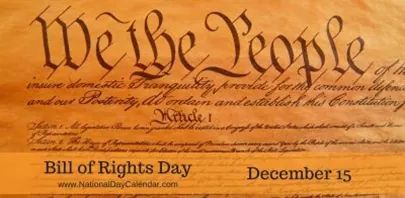 National Day of the Bill of Rights. The Bill of Rights is the first 10 Amendments to the Constitution. It guarantees civil rights, liberties to the individual, like freedom of speech, press, religion. It sets rules for due process of law and reserves all powers not delegated..