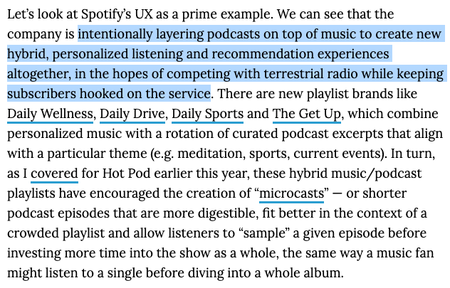 there's a lot of coverage about Spotify's exclusive podcast deals with celebs. but more immediately pertinent for the music biz is how Spotify is layering podcasts on top of music to create new personalized listening experiences, with the aim of cannibalizing terrestrial radio