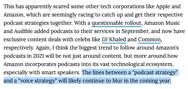how Apple and Amazon Music respond to Spotify in their respective music/podcast integrations will be a major trend to watch in 2021 — again, not just about content, but also about tech (e.g. for Amazon, I think their "podcast strategy" is just a subset of their voice strategy)