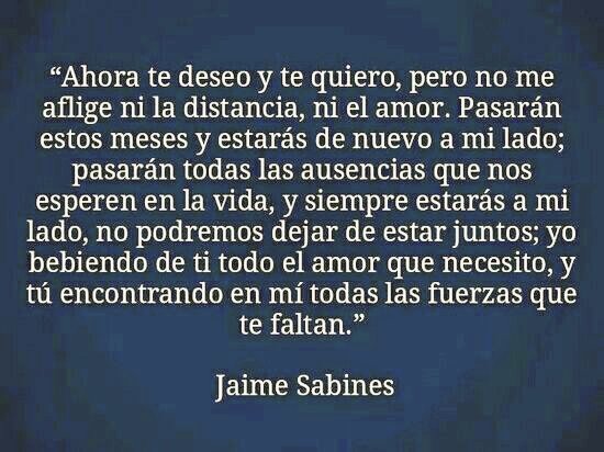 dpin1980's tweet photo. Ahora te deseo y te quiero, pero no me aflige ni la distancia, ni el amor. Pasarán estos meses y estarás de nuevo a mi lado; pasarán todas las ausencias que nos esperen en la vida, y siempre estarás a mi lado...

@_JaimeSabines https://t.co/BEibmp2PO1