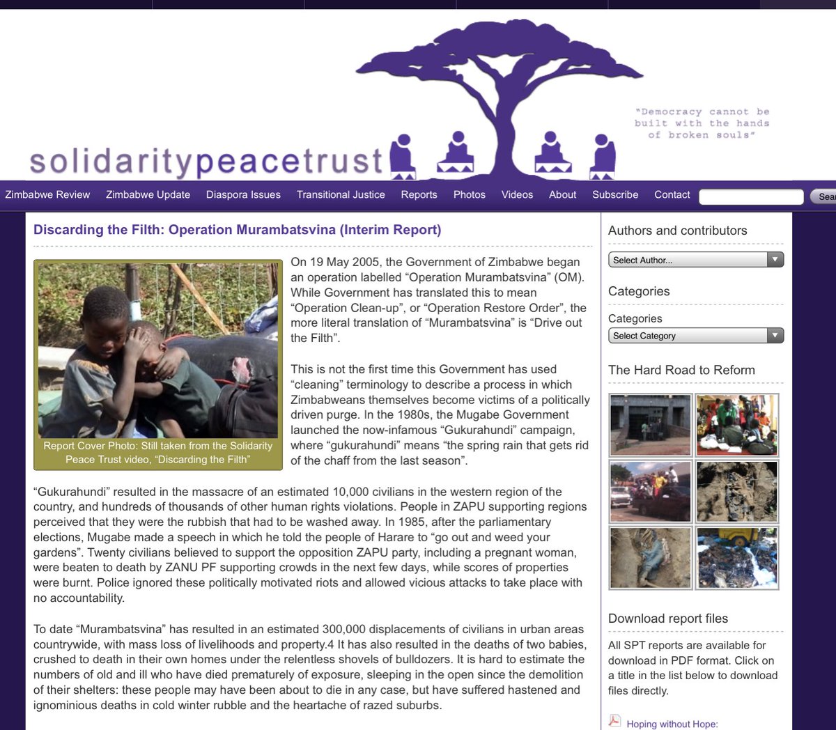Murambatsvina was aimed at gerrymandering and weakening the people hitting the opposition were it would hurt the most by disrupting urban life. Take a moment to think about the chaos, the cruelty, the pain. Thousands of children left homeless and in extreme cases also orphaned