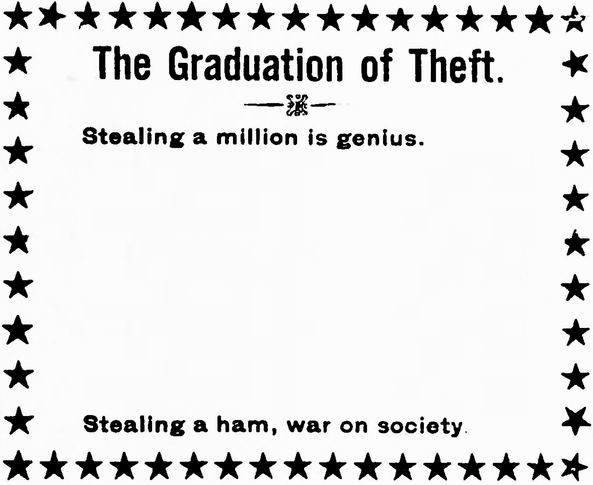 I really want people to make this a meme template. Start with "$1 million: Genius!", end with "Steal a ham: war on society!", and put whatever else you want in the middle. Why not use this template cut from The Fulton County News in McConnellsburg, PA, 1910.