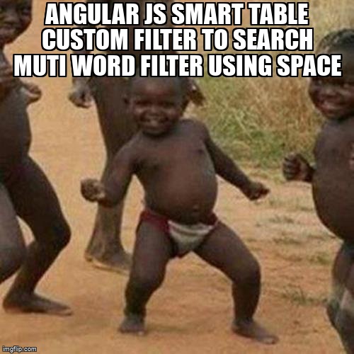 overflow_meme's tweet image. Angular Js Smart Table custom filter to search muti word filter using space stackoverflow.com/questions/6521… #smarttable #angularjs