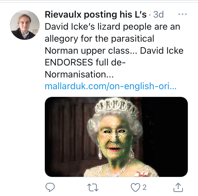 He's RTing shit about King Alfred "defeating barbarians", he's yelling about the "Norman Yoke" (with a touch of the antisemitic "lizard people" conspiracy theory), etc.