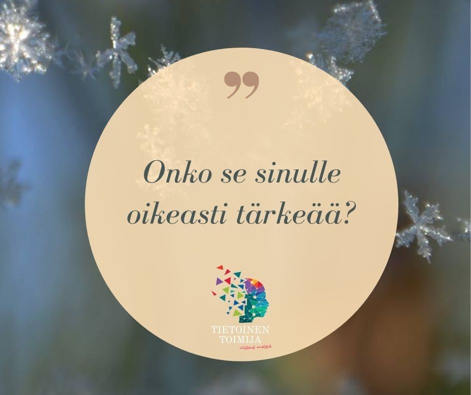 Prioriteettilistan tarkistus:
Jos jokin on sinulle tärkeää, löydät sille aina aikaa.