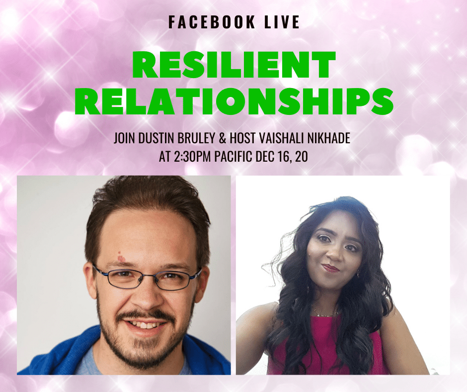Curious about 'resilient relationships?' Join host Vaishali Nikhade with Dustin Bruley on this facebook live on Dec 16, 20 at 230pm pacific