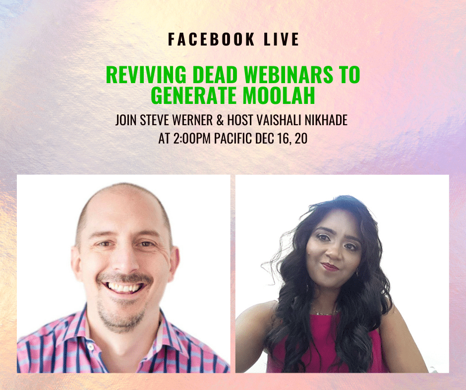 Ever wondered what it takes for your dead webinar to generate some moolah ? Join host Vaishali Nikhade with webinar expert Steve Werner in this exciting fb live on Dec 16, 20 at 2pm pacific