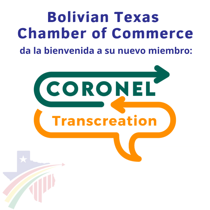 La Cámara Boliviana de Comercio en Texas tiene el placer de dar la bienvenida a nuestro nuevo miembro "Coronel Transcreation", empresa dedicada a brindar servicios relacionados con la transcreación y traducción a importantes empresas en diferentes países. coroneltranscreation.com