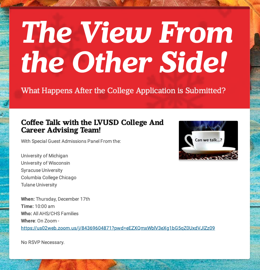 Coffee Talk w/ the LVUSD College & Career Advising Team! Special Guest Admissions Panel: U of Michigan, U of Wisconsin, Syracuse U, Columbia College Chicago, Tulane U Thursday, Dec. 17th @ 10:00 am All AHS/CHS Families welcome Zoom: us02web.zoom.us/j/84369604871?…