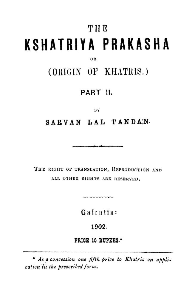 Let this also be made clear that the sole source of the thread that seems to counter mine is the 'Kshatriya Prakasha' by Savarna Lal Tandan, written during the height of Sanskritisation era and to the same effect - Present Khatris as Kshatriyas.