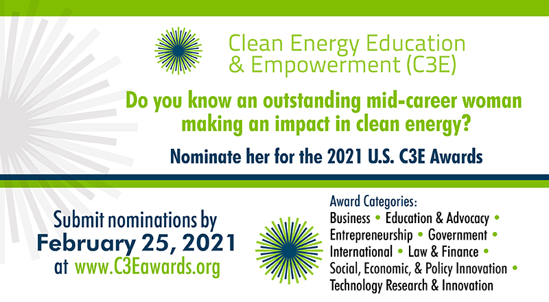Do you know an outstanding mid-career woman making an impact in #cleanenergy ? Nominate her for the 2021 U.S. C3E Awards! Check out our new award categories &amp; submit nominations by February 25, 2021 at c3eawards.org/nominate. #C3Ewomen