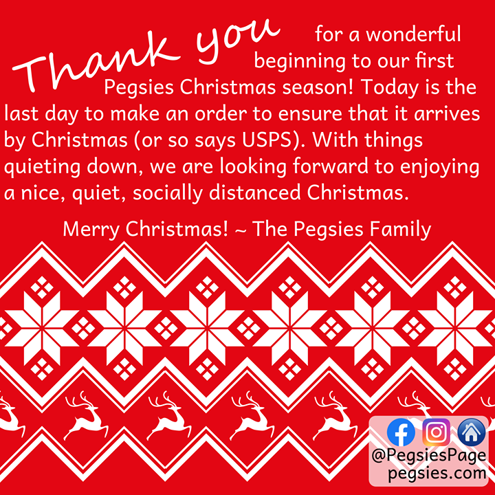 PegsiesPage's tweet photo. Thank you for a wonderful beginning to our first Pegsies Christmas season! Today is the last day to make an order to ensure that it arrives by Christmas (or so says USPS, we will ship by December 18th). With things quieting down, we are looking forward to enjoying a nice, quiet, https://t.co/s7vXOOW8XF