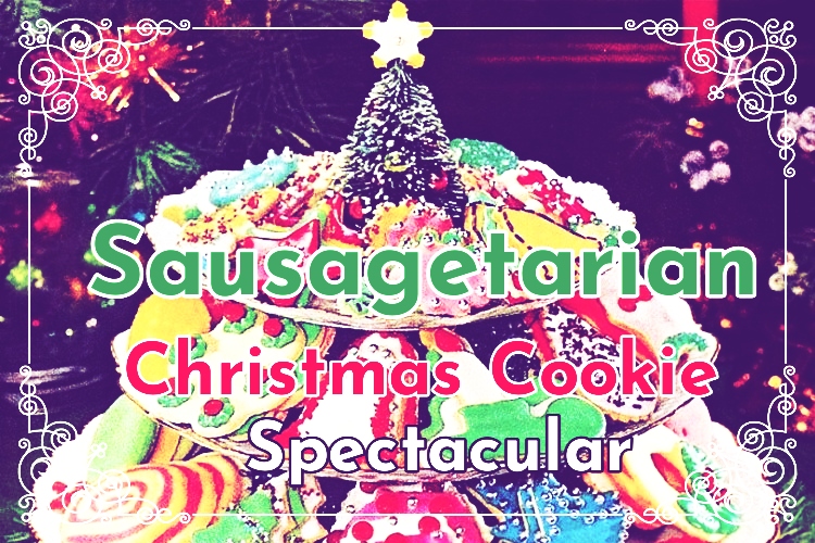 Hey kids! Man, What an amazing holiday season already am I right? Well, it's about to get better in a major way. How? Let me tell you. Thursday brings The Sausagetarian Christmas Cookie Spectacular, this year's greatest Christmas Special! Make sure to tell a friend!
