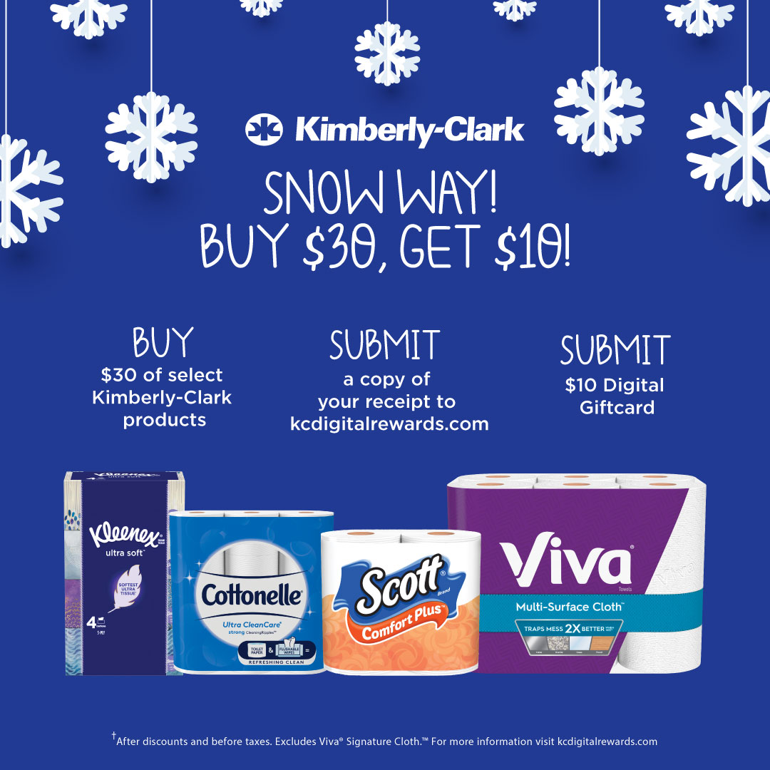 Snow way! From now to December 25th, courtesy of Kimberly-Clark, when you buy $30 worth of select Cottonelle, Kleenex, Scott, and Viva products, you get a $10 gift card back. Offer excludes Viva Signature Cloth. For more information, visit kcdigitalrewards.com