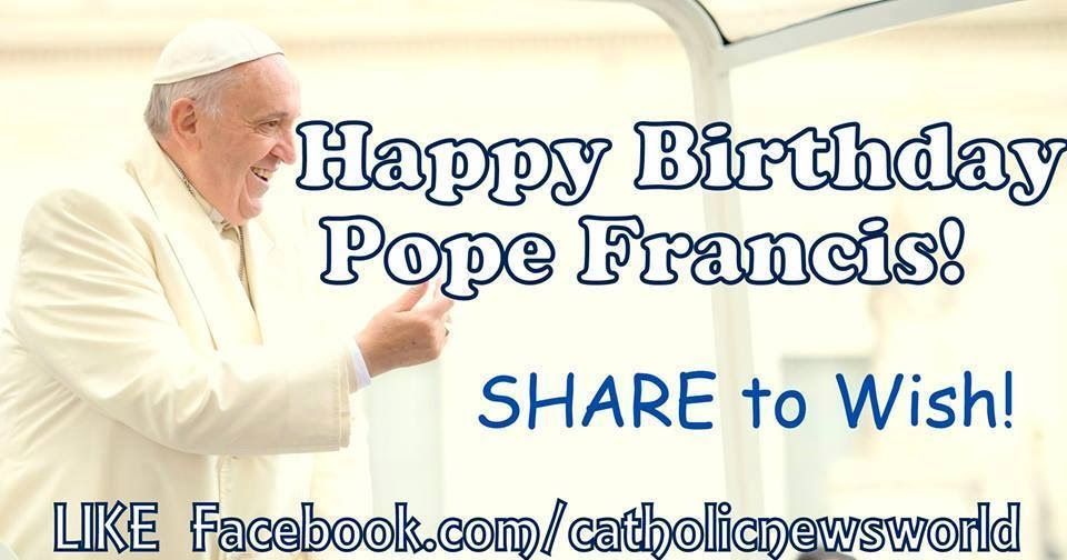 Happy Birthday Pope Francis! SHARE to Wish a Happy 84th with a Prayer for Him!
 