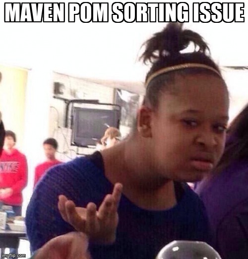 overflow_meme's tweet image. Maven pom sorting issue stackoverflow.com/questions/6533… #java #maven #pomxml