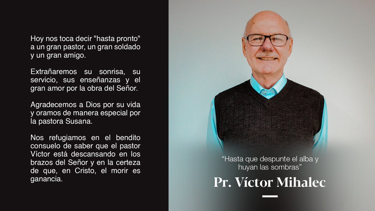 Despedimos a un gran amigo, y siervo de Jesucristo, nuestro amado Pastor Víctor Mihalec. No es un adiós sino un hasta pronto querido amigo. Con dolor pero con esperanza del reencuentro en la morada celestial decimos hasta que huyen las sombras y despunte el Alba.