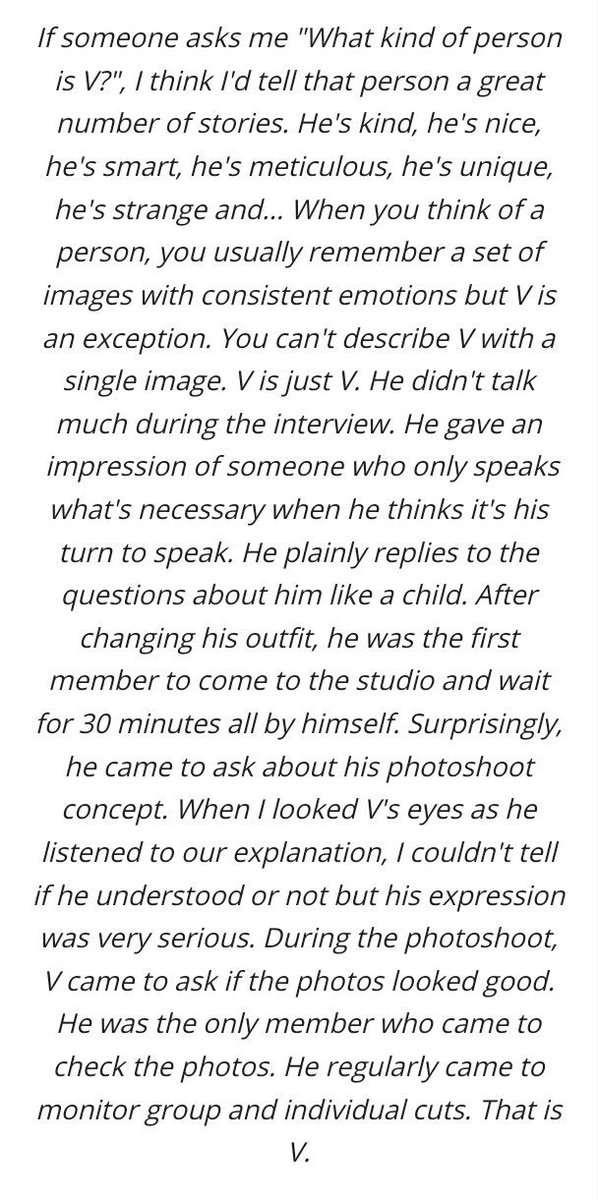 A magazine editor who worked with him once, complimented Taehyung: She said "You can't describe V with a single image. He's kind, he's nice, he's smart, he's meticulous, he's unique..V is just V."
