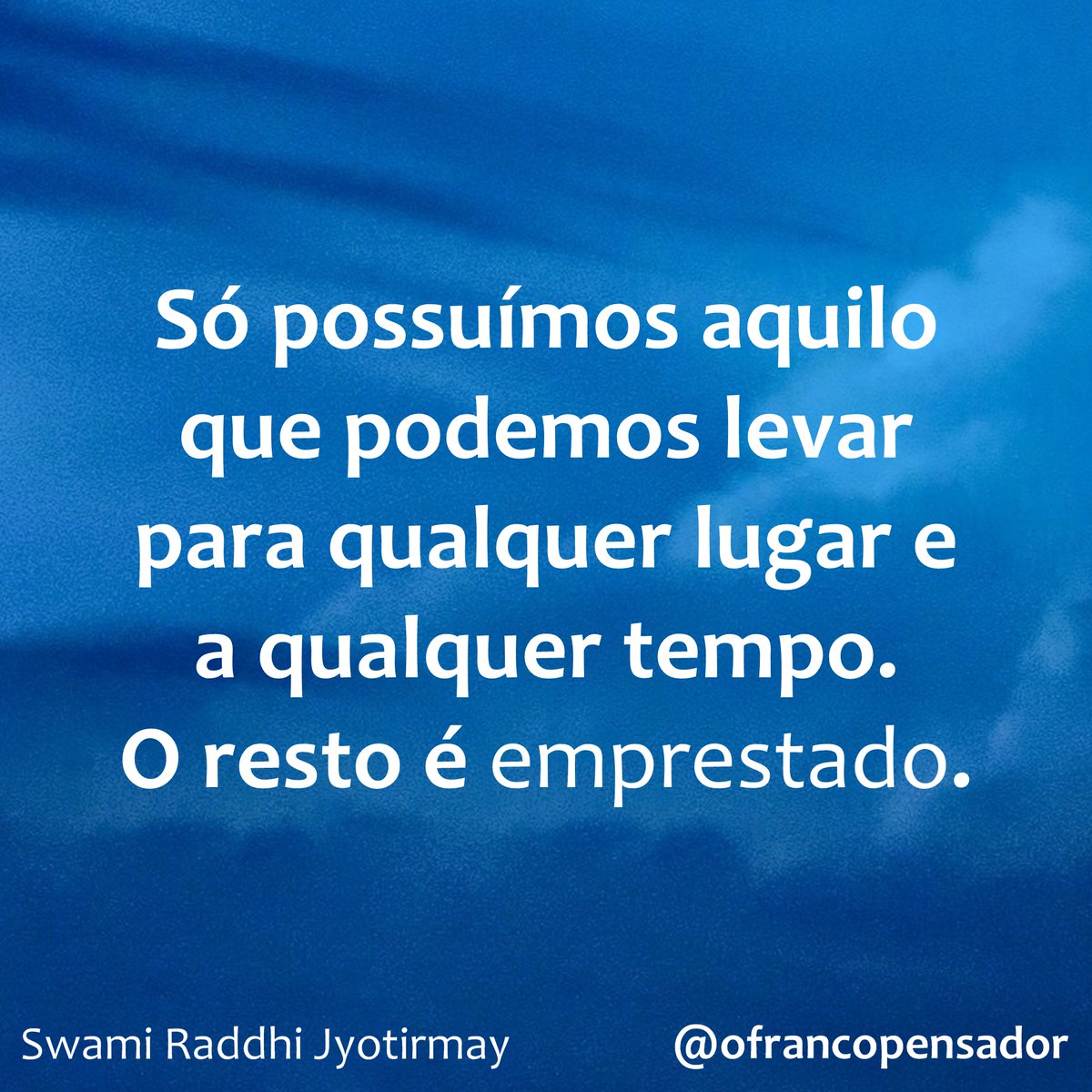 ofrancopensador's tweet photo. Só possuímos aquilo que podemos levar para qualquer lugar e a qualquer tempo. O resto é emprestado.

#meu #possuir #patrimônio #tempo #conquistas #evolução #empréstimos #emprestado #ofrancopensador #bomdiacomcarinho #frases #meentrego #pensadorsincero #poetizandoavida #tempo https://t.co/g40cQP9XHX
