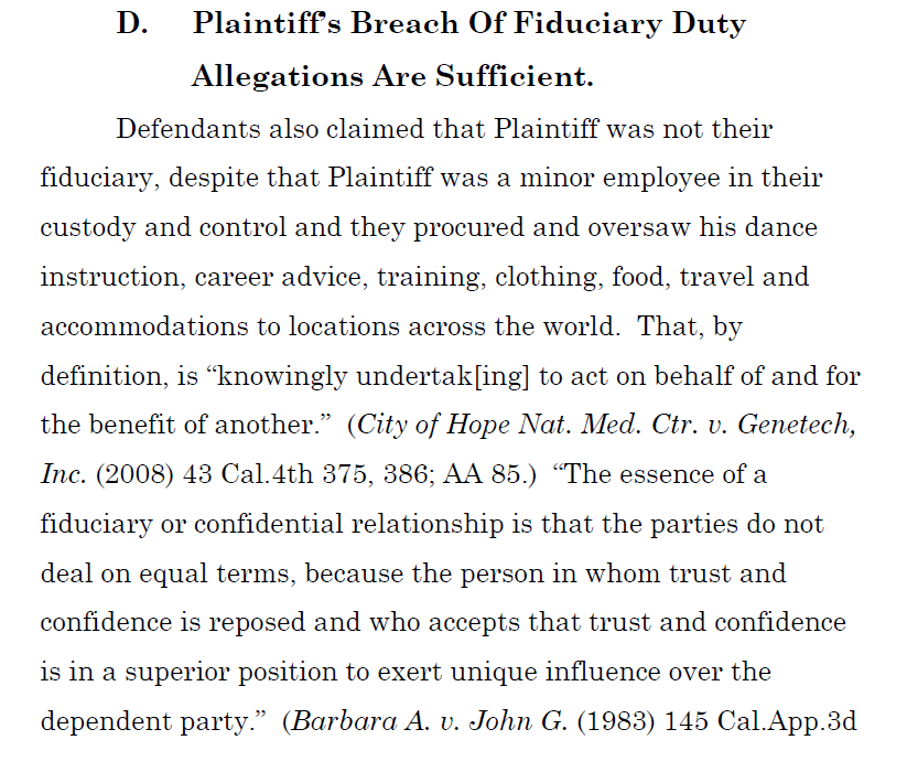 On the "fiduciary duty" cause, Finaldi blindly argues James "was a minor employee in their custody and control...they procured & oversaw his dance instruction, career advice, training, clothing, food, travel, accommodations."Both judges agreed fiduciary duty doesn't exist here.