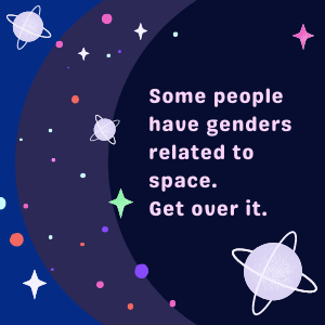 ez_gender's tweet photo. #Xenogender #Xenogenders #Nonbinary #LGBTQ
[Some people have genders related to space. Get over it.] https://t.co/2IJeuEDqq4