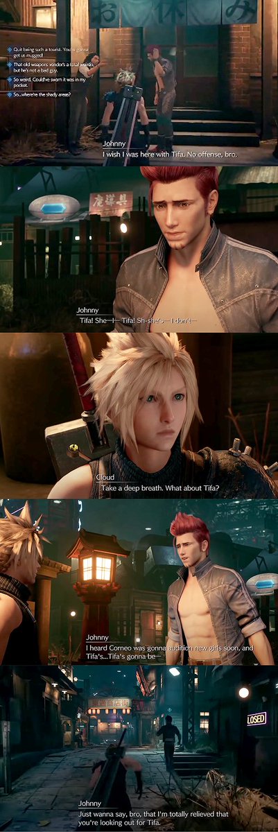 While at Wall Market: new scenes to FF7R of Johnny teasing Cloud about wanting to stay at the inn with Tifa & Johnny frantically running to find Cloud to save Tifa, saying he's glad that Cloud is watching out for her 