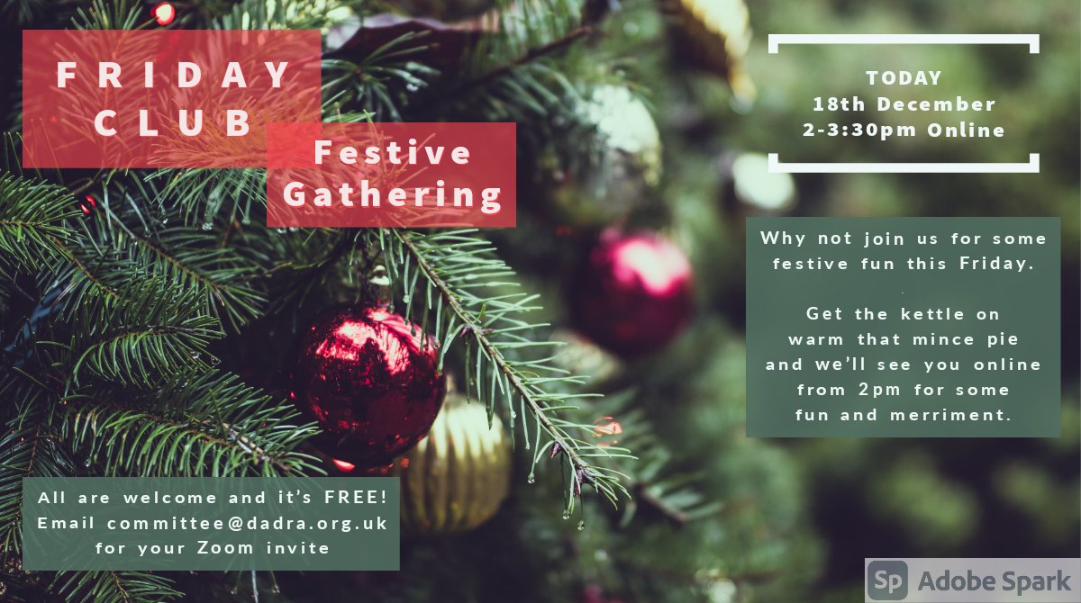 It's the final Friday Club of 2020.
Why not join us for some good company and conversation and some festive fun this Friday. 
Get the kettle on, warm that mince pie and we’ll see you on Zoom for some fun and merriment from 2pm. 
Email committee@dadra.org.uk for your Zoom invite.