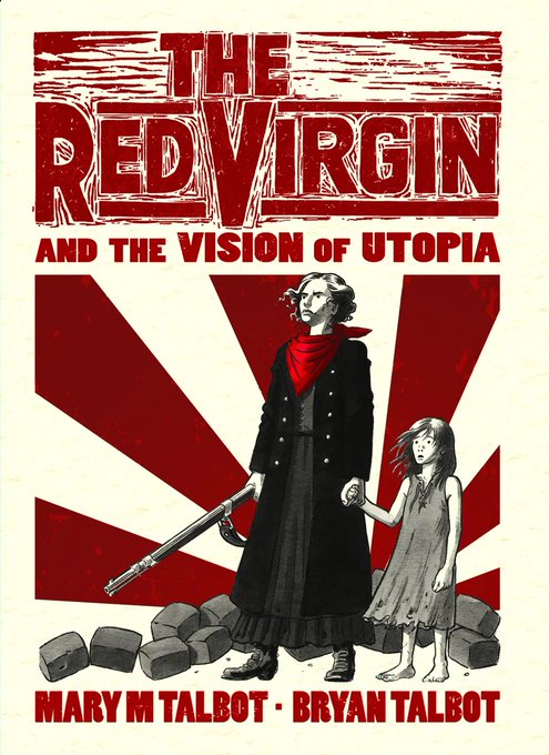 Louise Michel holding a rifle and the hand of a small girl in a ragged dress against a background of rubble with red rays of light as the background under the title The Red Virgin and the Vision of Utopia. below are credits for Mary M Talbot and Bryan Talbot