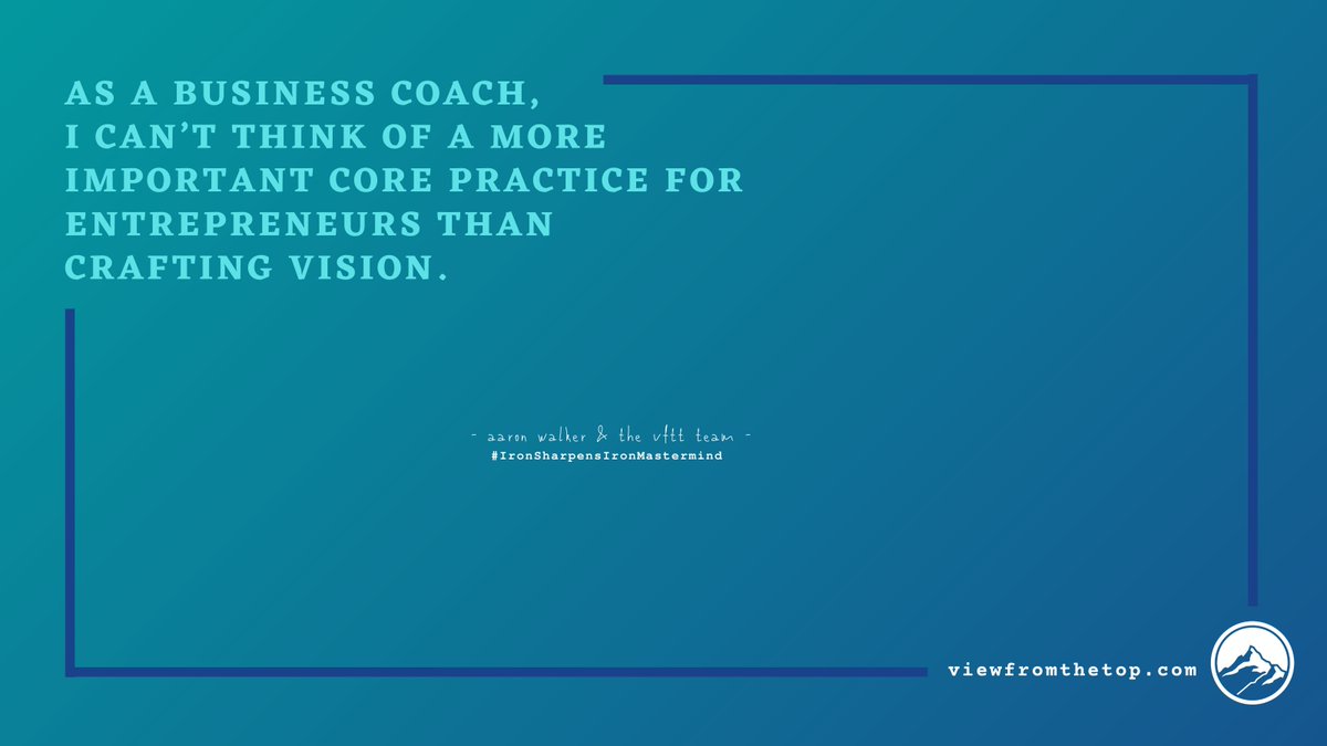 As a business coach, I can’t think of a more important core practice for entrepreneurs than crafting vision.

#Vision #VisionDrivenLeander #Craft #CraftYourVision #IronSharpensIronMastermind #ISIMastermind #IronSharpensIron #AaronWalkerandtheVFTTTeam #ViewFromTheTop