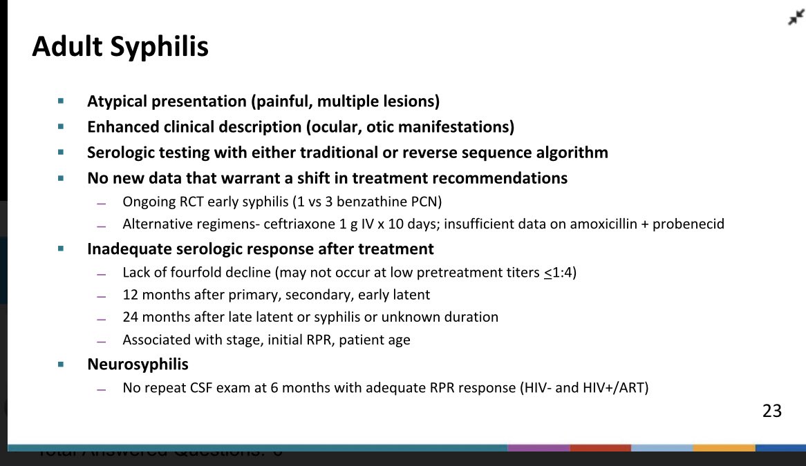 Syphilis updates, of note no need for repeat CSF exam at 6 months with adequate RPR response in neurosyphilis. Also note the definitions of inadequate serologic responses of RPR (the most common call I receive)