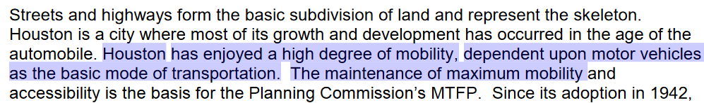 8/ The City of Houston plays a role in auto dependence as well. For instance, it produces something called the Major Thoroughfare and Freeway Plan (MTFP). As these policy statements show, the MTFP is mostly about facilitating more auto mobility.