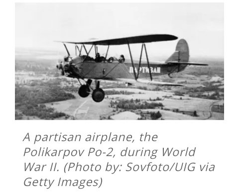 Po-2s, which were excellent crop dusters in peacetime, were so slow that pilots in Germany’s frontline interceptors Guns had trouble shooting them down.The top speed Po-2 was well below than the stall speed of the planes of the German Air Force (Me-109 & Fw-190).5/15