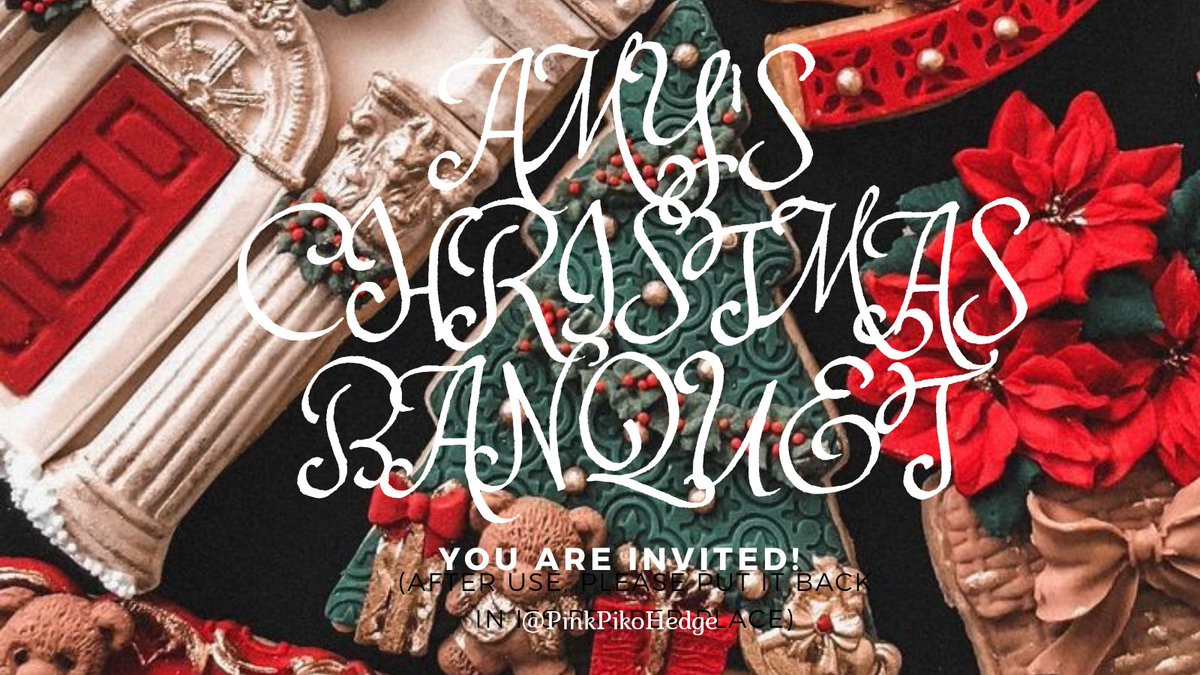 “ Ladies and gentlemen, girls and boys, In hopes of uniting everyone to this joyous season; you are hereby invited to #AmysChristmasBanquet ! Where friends and foes come together and dine on this day! ”

•event will start on Dec. 25th, all day and all night! oh, do come!!