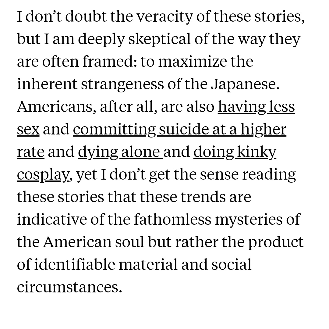 This part stood out to me. A big problem with a lot of writing on Japan is the framing:The notion that observed issues and phenomenon are simply "Japanese" in nature. Deeper explanations are eschewed and much tends to be ascribed to Japanese culture and Japan's "strangeness".