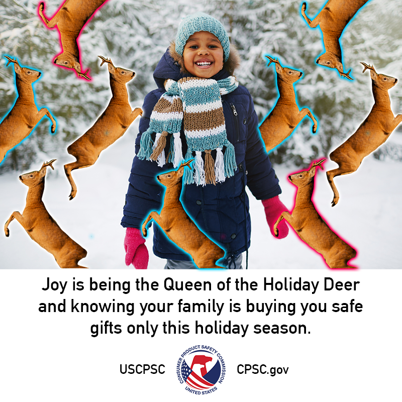 A young girl standing in the woods surrounded by dancing deer. The text reads: Joy is being the Queen of the Holiday Deer and knowing your family is buying you safe gifts only this holiday season.