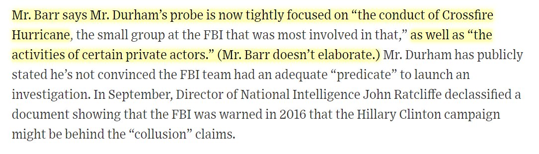 This had better be talking about Fusion GPS at the very least:"Mr. Barr says Mr. Durham’s probe is now tightly focused on “the conduct of Crossfire Hurricane..... as well as “the activities of certain private actors.” (Mr. Barr doesn’t elaborate.)"