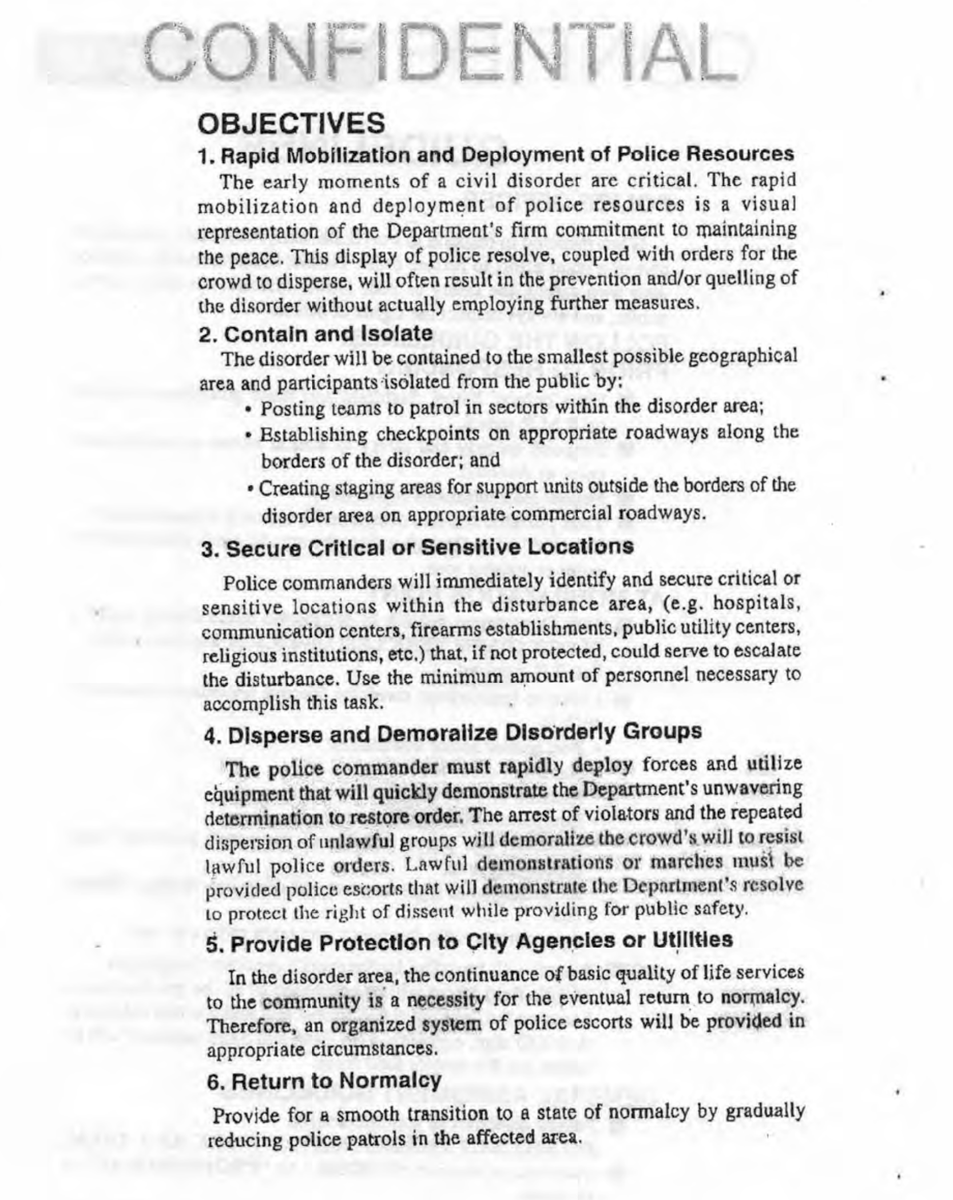 One of the key objectives in the Disorder Control Guidelines is to "Disperse and Demoralize Disorderly Groups":"The police commander must rapidly deploy forces and utilize equipment that will quickly demonstrate the Department's unwavering determination to restore order"