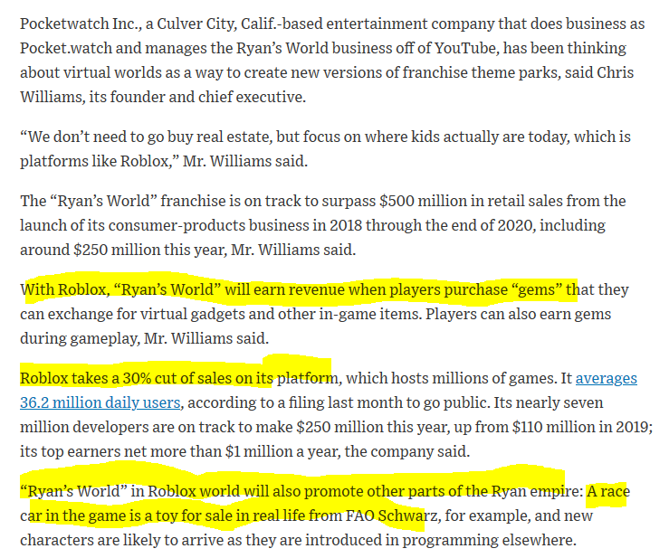 Roblox becomes an incremental + efficient channel for brands- New audience (kids)- New sales (virtual gadgets) at high ROI (no real estate required).  $RBLX takes 30% cut - New marketing avenue to promote physical goods  https://www.wsj.com/articles/9-year-old-youtube-star-ryan-kaji-opens-virtual-world-on-roblox-11607079600?mod=searchresults_pos1&page=1