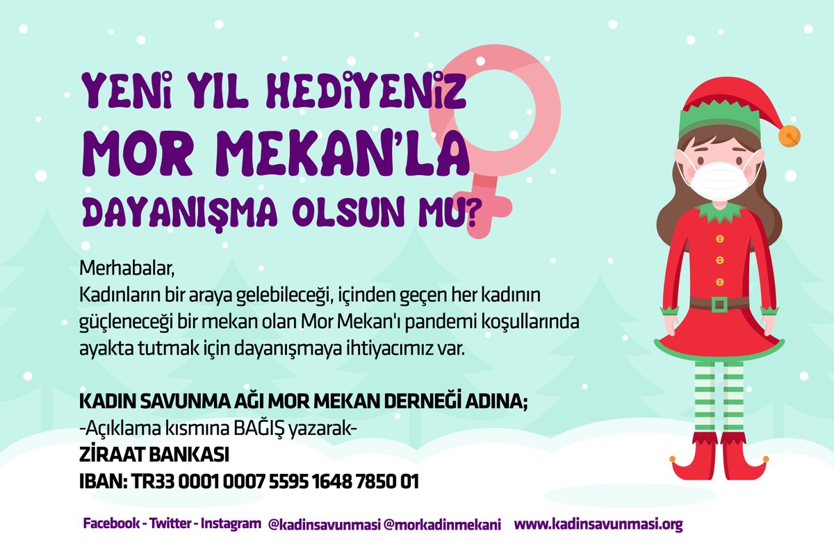 Yeni yıl hediyesi olarak Mor Mekan'a bağış yapabilirsiniz 
🎄♀️

KADIN SAVUNMA AĞI MOR MEKAN DERNEĞİ ADINA;
-Açıklama kısmına BAĞIŞ yazarak-
ZİRAAT BANKASI 
IBAN: TR33 0001 0007 5595 1648 7850 01