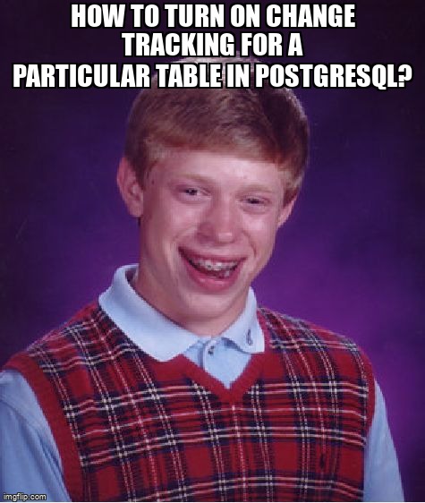 overflow_meme's tweet image. How to turn on change tracking for a particular table in PostgreSQL? stackoverflow.com/questions/6536… #changetracking #postgresql
