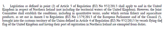 This is the effect of Article 5(3) Protocol.It does, however, allow the Joint Committee to agree exemptions from duties for "certain fishery and aquaculture products... brought into the [EU] customs territory... by [UK] vessels... having their port of registration in [NI]"3/