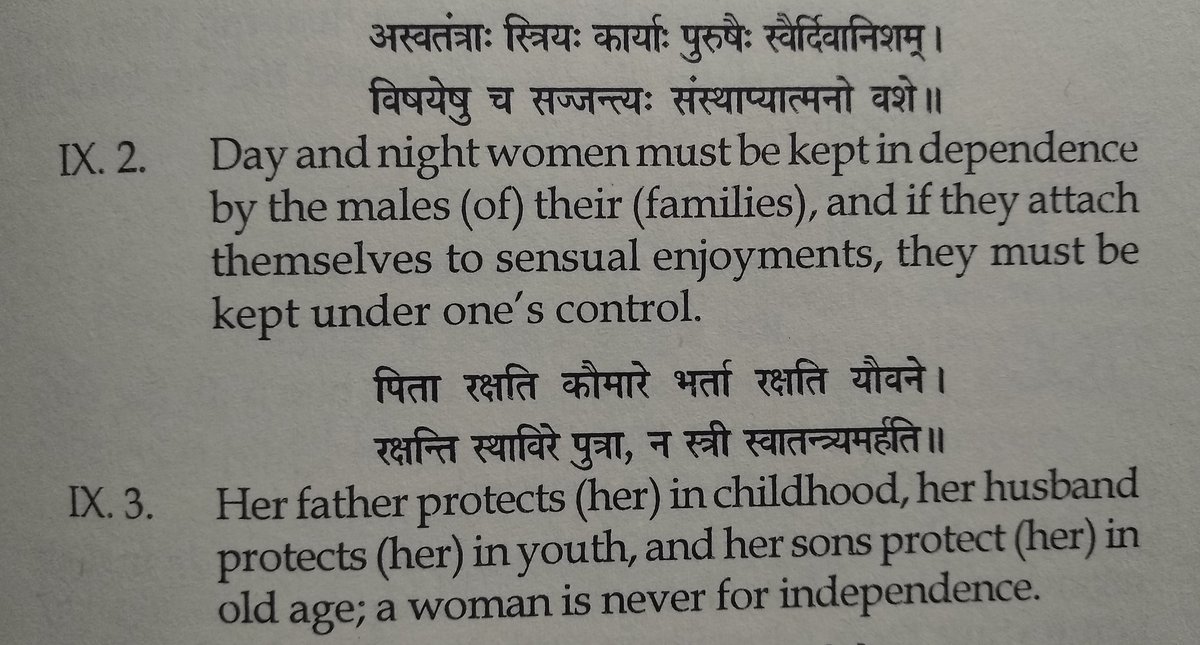 Chapter 9 verse 2 & 3: women must be in control of males in the family (father in childhood, husband after marriage and son after the death), she should always be dependent on males and if she's attached to sensual enjoyments then she must be controlled by someone.