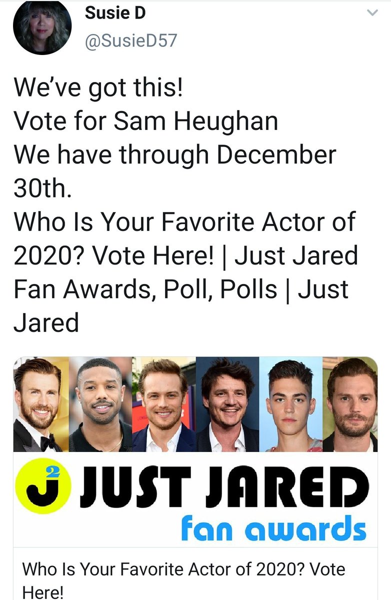 Wednesday and yet another  #JustJared poll - Favorite actor 2020. As  @SusieD57 said ..we've got this! (i know.. the fingers hurt and the phones burn.. but he is worth it, so please..vote!) Plus, a Sam shout-out to  @MyWhiskeyNeat's Amrut!   #SamHeughan http://www.justjared.com/2020/12/15/who-is-your-favorite-actor-of-2020-vote-here/